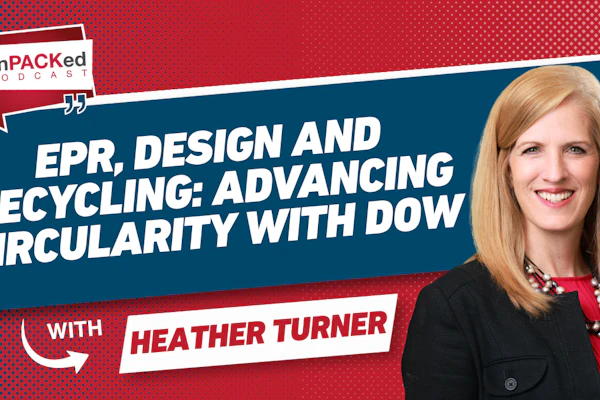 unPACKed Podcast episode featuring Heather Turner discussing EPR, design and recycling with Dow